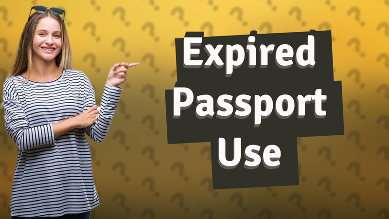 Expired Passport Use