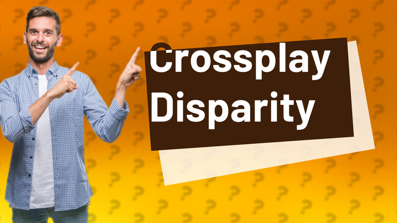 Crossplay Disparity