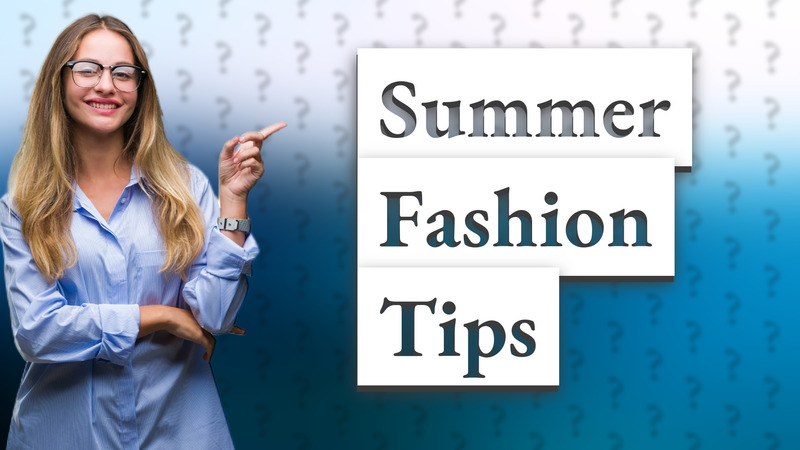 Summer Fashion Tips