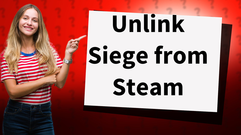 Unlink Siege from Steam