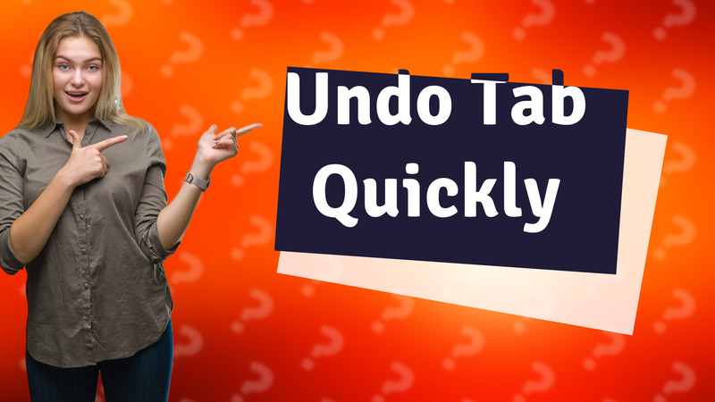 Undo Tab Quickly
