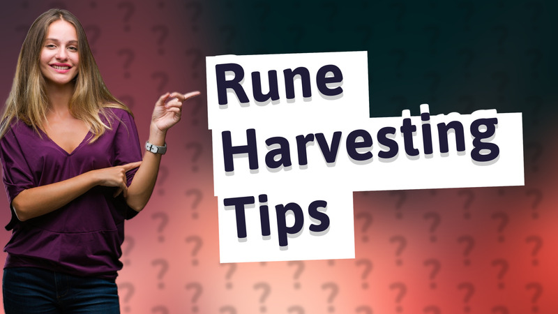 Rune Harvesting Tips