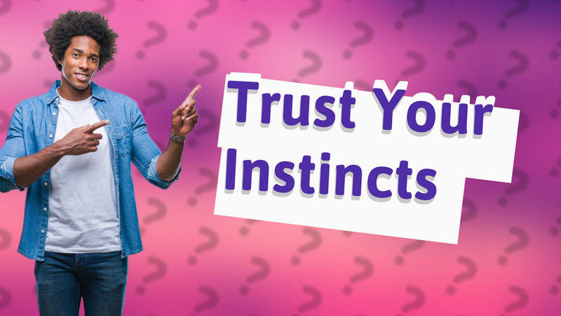 Trust Your Instincts
