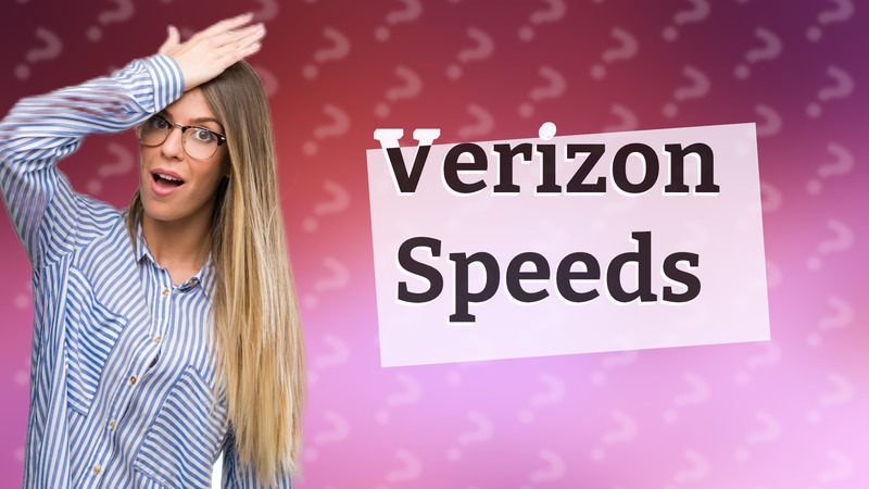 Verizon Speeds