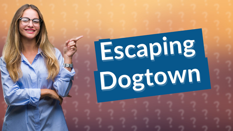 Escaping Dogtown