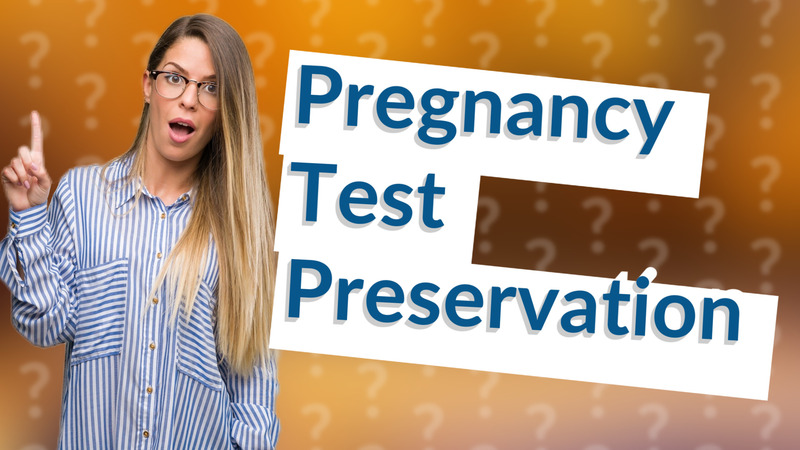Pregnancy Test Preservation