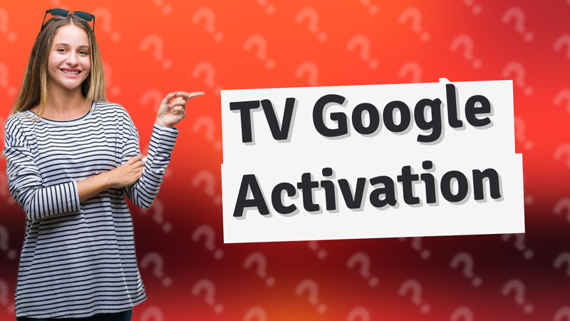 TV Google Activation