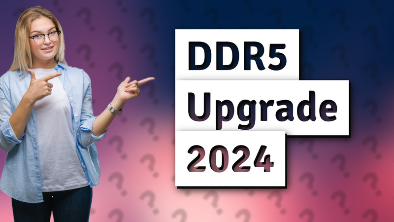 DDR5 Upgrade 2024