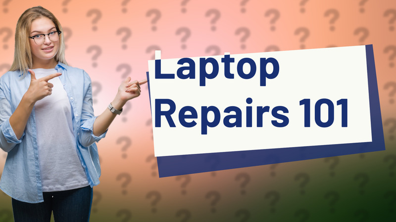 Laptop Repairs 101