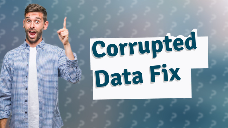 Corrupted Data Fix