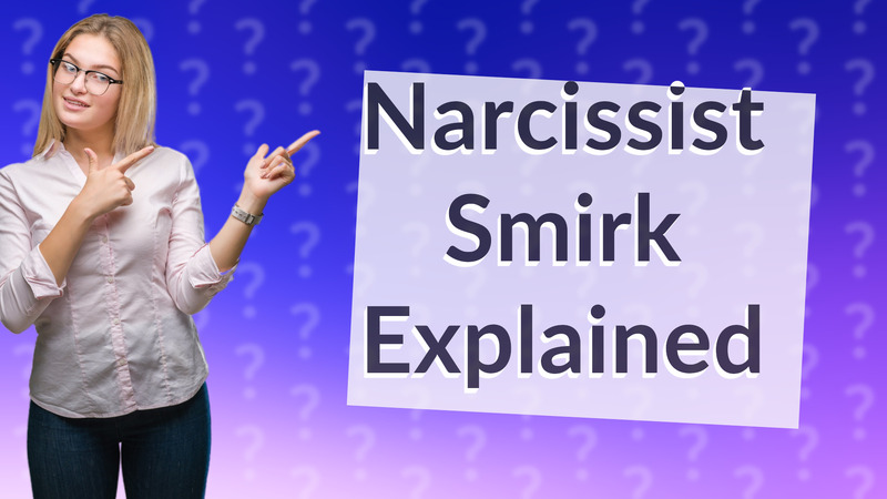 Narcissist Smirk Explained