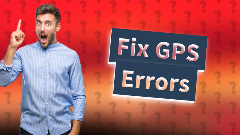 Fix GPS Errors