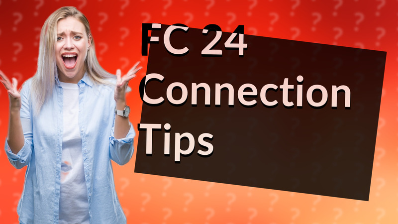 FC 24 Connection Tips