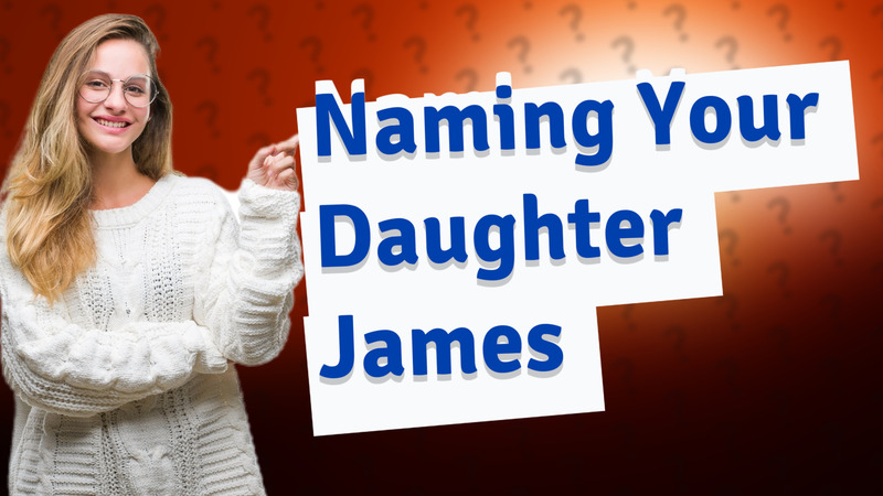 Naming Your Daughter James