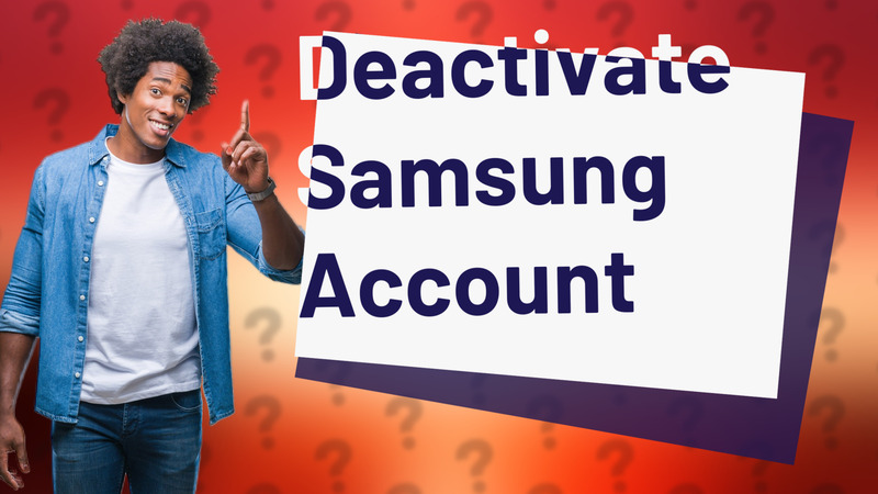 Deactivate Samsung Account