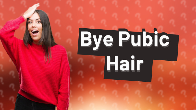 Bye Pubic Hair