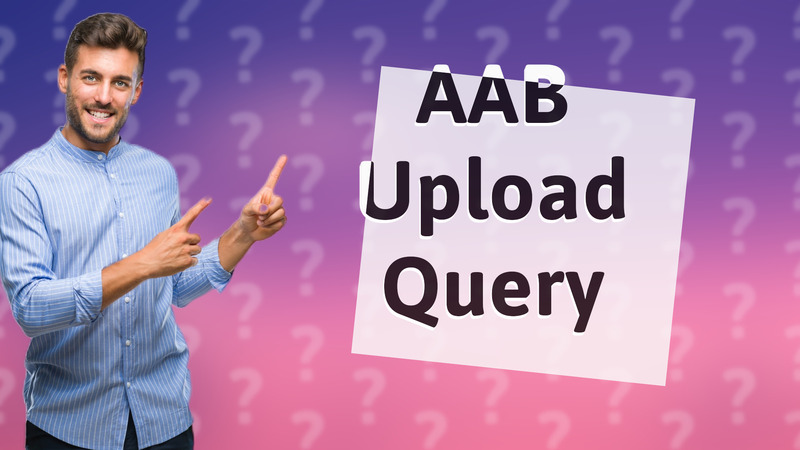 AAB Upload Query