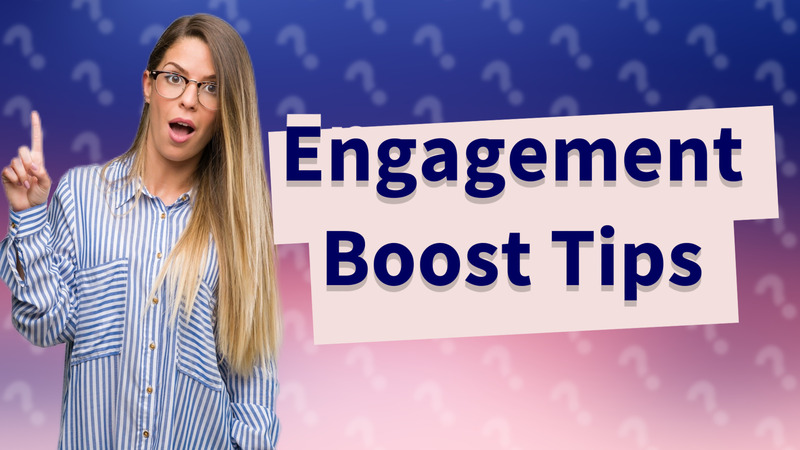 Engagement Boost Tips