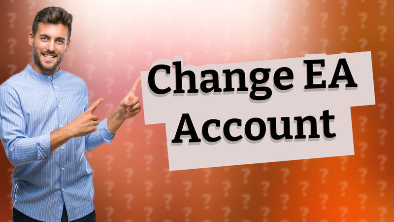 Change EA Account