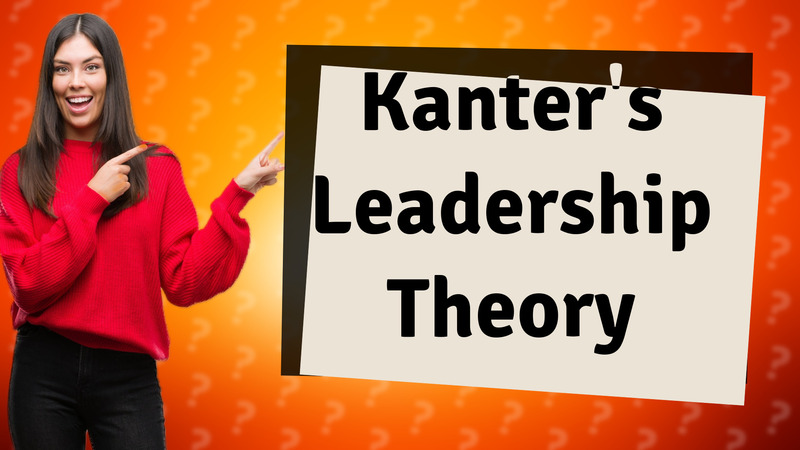 Kanter's Leadership Theory