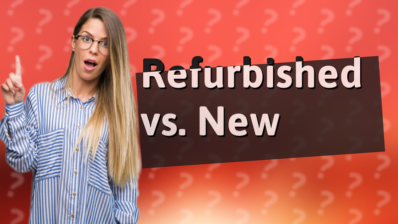 Refurbished vs. New