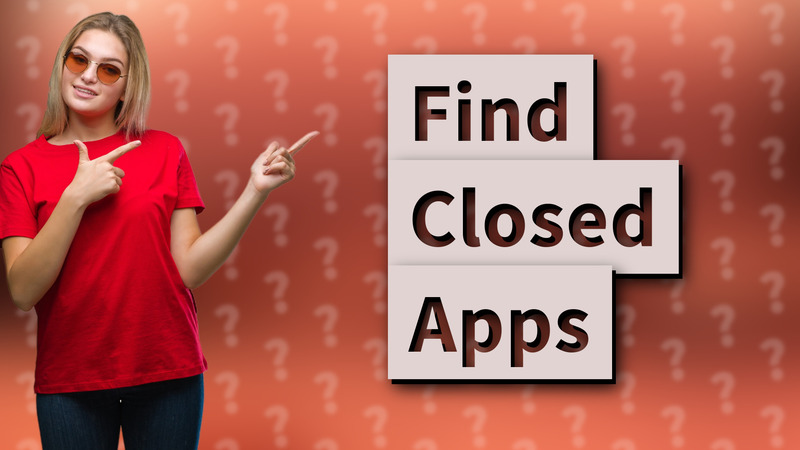 Find Closed Apps