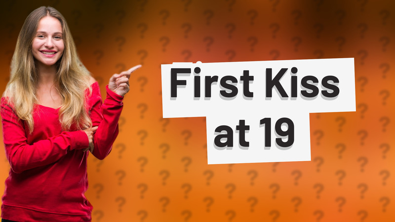 First Kiss at 19