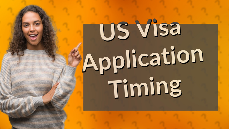 US Visa Application Timing