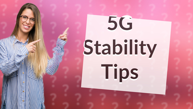 5G Stability Tips