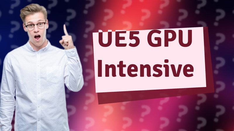 UE5 GPU Intensive