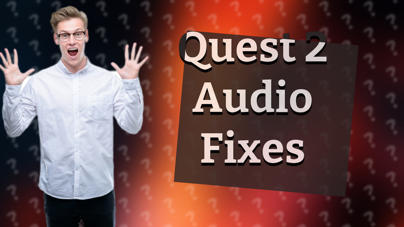 Quest 2 Audio Fixes