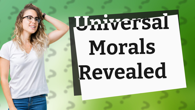 Universal Morals Revealed