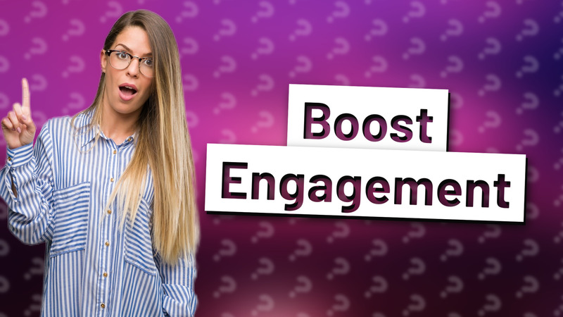 Boost Engagement