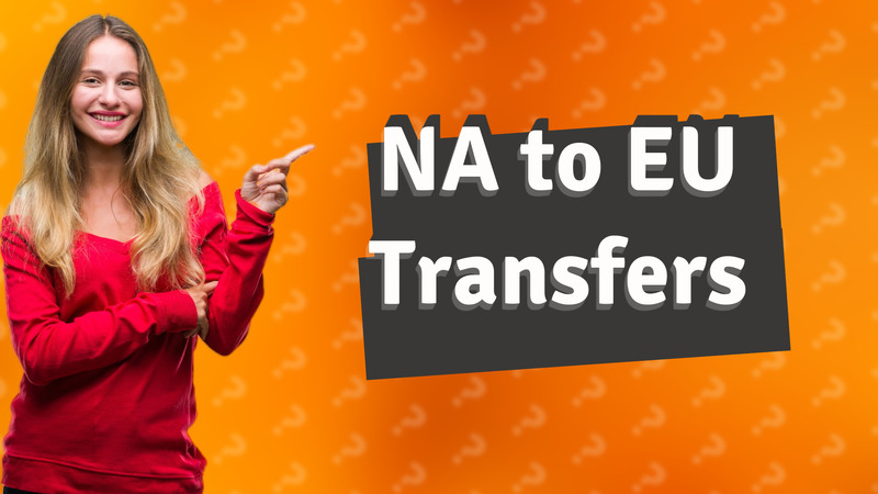 NA to EU Transfers
