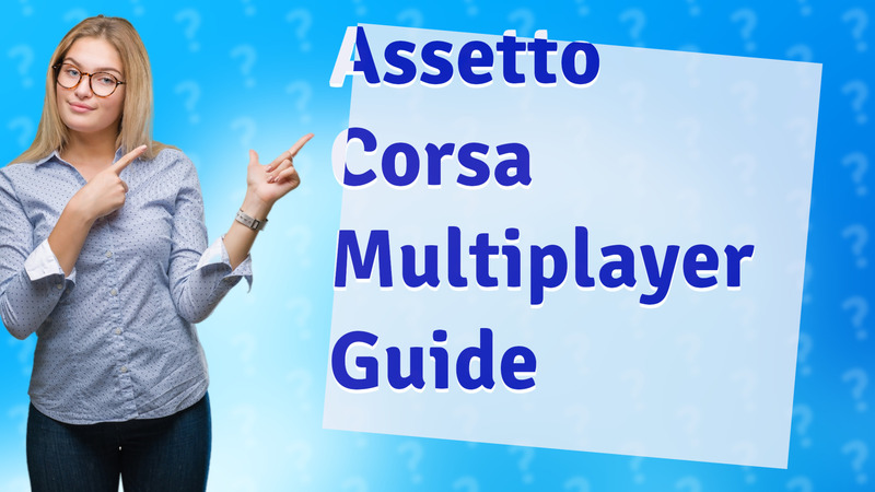 Assetto Corsa Multiplayer Guide
