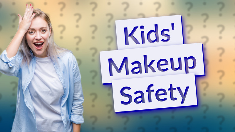 Kids' Makeup Safety