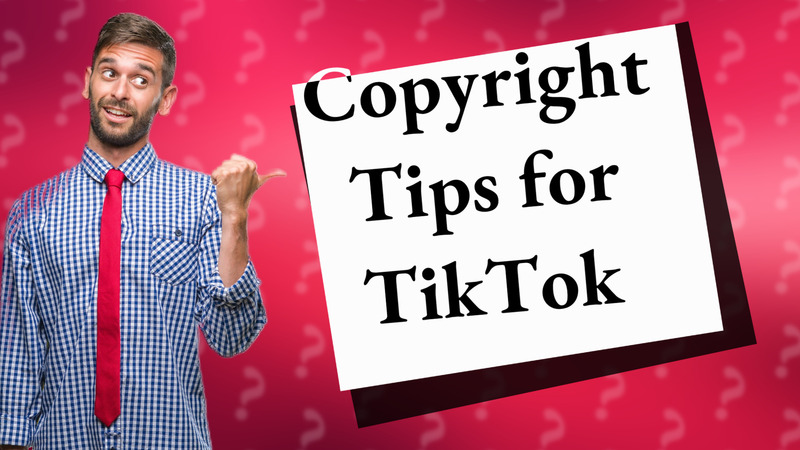 Copyright Tips for TikTok