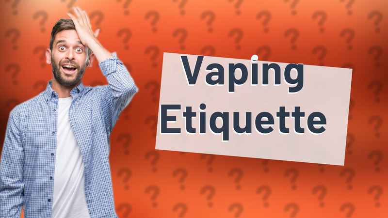 Vaping Etiquette