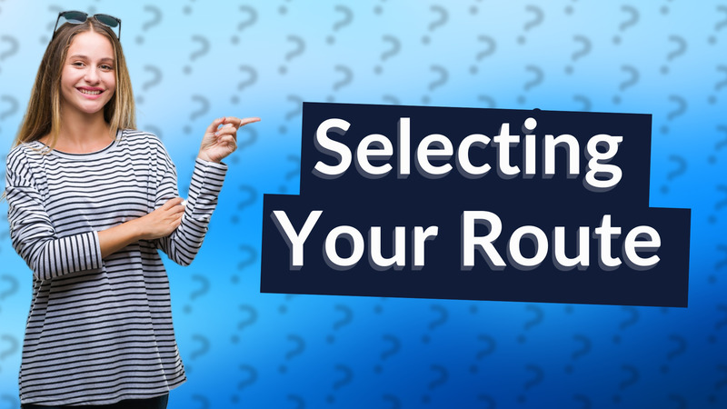 Selecting Your Route
