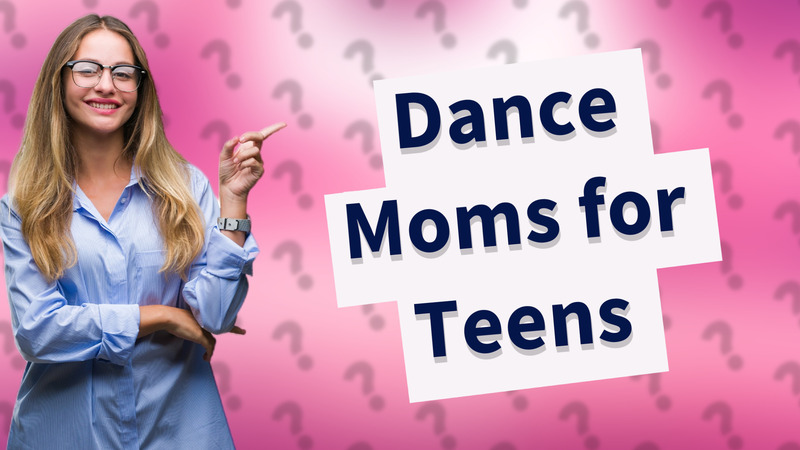 Dance Moms for Teens
