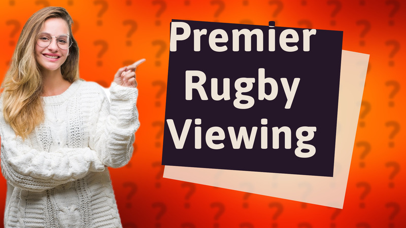 Premier Rugby Viewing