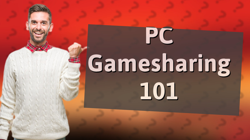 PC Gamesharing 101