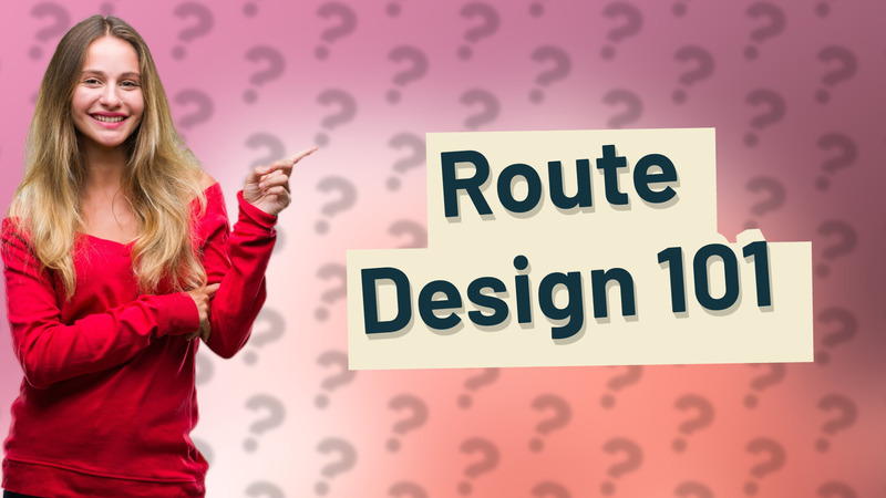 Route Design 101