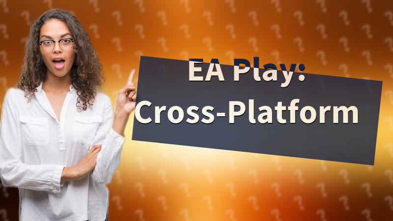 EA Play: Cross-Platform