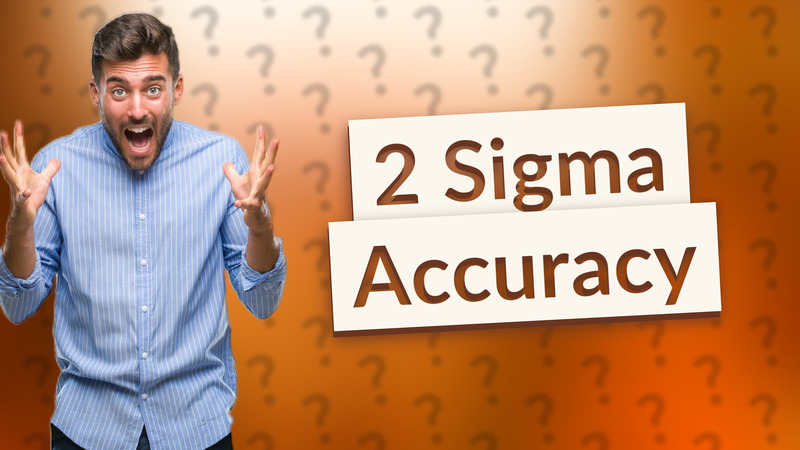 2 Sigma Accuracy