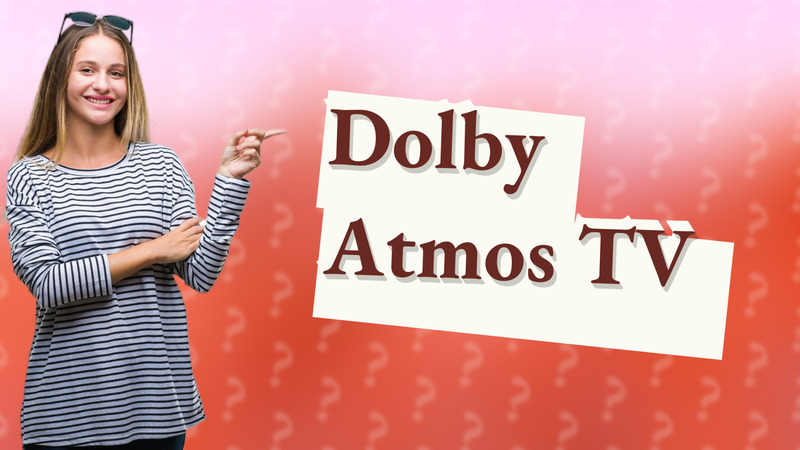 Dolby Atmos TV