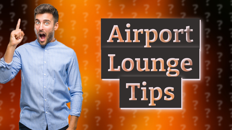 Airport Lounge Tips
