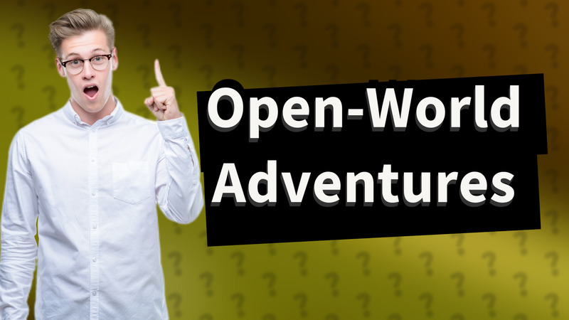 Open-World Adventures