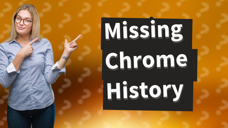 Missing Chrome History