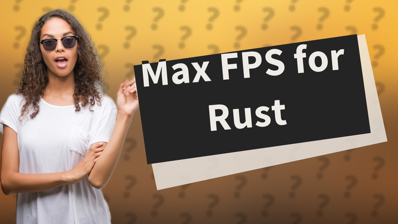 Max FPS for Rust